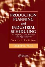 Production Planning and Industrial Scheduling: Examples, Case Studies and Applications, Second Edition