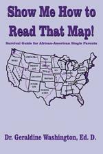 Show Me How to Read That Map!: Survival Guide for African-American Single Parents