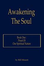 Awakening The Soul: Book One: Proof Of Our Spiritual Nature