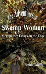 The Adventures of Swamp Woman: Menopause: Essays on the Edge