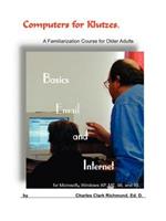 Computers for Klutzes, Basics, Email and Internet: A Familiarization Course for Older Adults