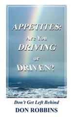 Appetites: Are You Driving or Driven?: Don't Get Left Behind