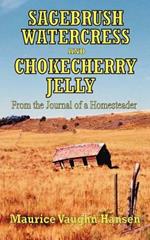 Sagebrush, Watercress, and Chokecherry Jelly: From the Journal of a Homesteader