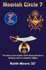 Moorish Circle 7: The Rise of the Islamic Faith Among Blacks in America and it's Masonic Origins