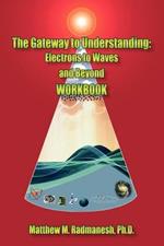 The Gateway to Understanding: Electrons to Waves and Beyond WORKBOOK