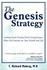 The Genesis Strategy: Looking Good, Feeling Good, Living Longer: What God Intends for Your Health and Life