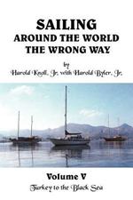 Sailing Around the World the Wrong Way: Volume V: Turkey to the Black Sea