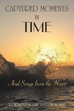 Captured Moments in Time: And Songs from the Heart