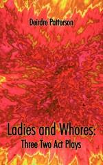 Ladies and Whores: Three Two Act Plays