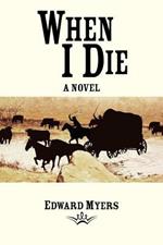 When I Die: A Novel