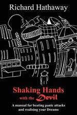 Shaking Hands with the Devil: A Manual for Beating Panic Attacks and Realising Your Dreams