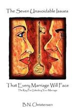 The Seven Unavoidable Issues That Every Marriage Will Face: The Key For Unlocking Your Marriage