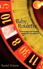 Baby Roulette: a Humorous and Revealing Insight into the World of IVF