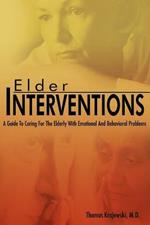 Elder Interventions: A Guide to Caring for the Elderly with Emotional and Behavioral Problems