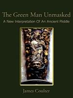 The Green Man Unmasked: A New Interpretation of an Ancient Riddle