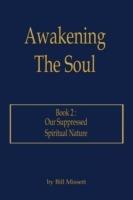 Awakening The Soul: Book 2: Our Suppressed Spiritual Nature