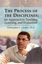 The Process of the Disciplines: An Approach to Teaching, Learning, and Evaluation