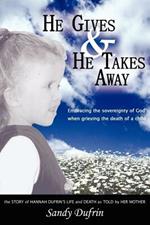 He Gives and He Takes Away: Embracing the Sovereignty of God When Grieving the Death of a Child