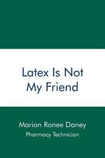 Latex Is Not My Friend