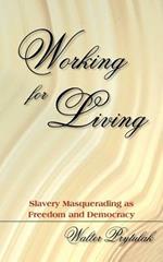 Working for Living: Slavery Masquerading as Freedom and Democracy