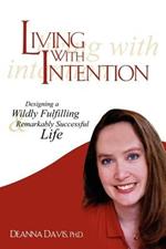 Living With Intention: Designing a Wildly Fulfilling & Remarkably Successful Life