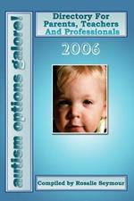 Autism Options Galore! 2006: Directory For Parents, Teachers And Professionals