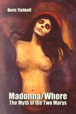 Madonna/Whore: The Myth of the Two Marys