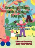 Creating Lifelong Math & Science Learners: A Creative Science and Math Activity Book for Parents