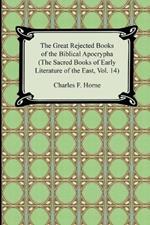 The Great Rejected Books of the Biblical Apocrypha (the Sacred Books of Early Literature of the East, Vol. 14)