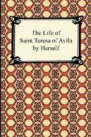 The Life of Saint Teresa of Avila by Herself