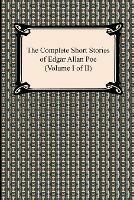 The Complete Short Stories of Edgar Allan Poe (Volume I of II)