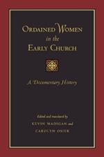 Ordained Women in the Early Church: A Documentary History