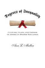 Degrees of Inequality: Culture, Class, and Gender in American Higher Education