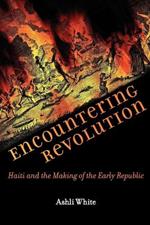 Encountering Revolution: Haiti and the Making of the Early Republic