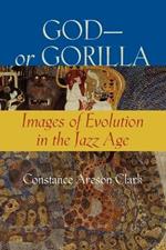 God-or Gorilla: Images of Evolution in the Jazz Age