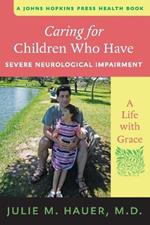 Caring for Children Who Have Severe Neurological Impairment: A Life with Grace