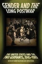 Gender and the Long Postwar: The United States and the Two Germanys, 1945-1989