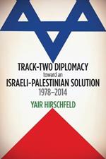 Track-Two Diplomacy toward an Israeli-Palestinian Solution, 1978-2014