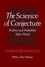 The Science of Conjecture: Evidence and Probability before Pascal