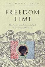 Freedom Time: The Poetics and Politics of Black Experimental Writing