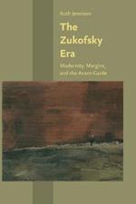 The Zukofsky Era: Modernity, Margins, and the Avant-Garde