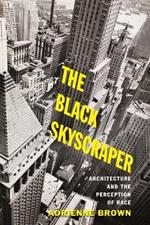 The Black Skyscraper: Architecture and the Perception of Race