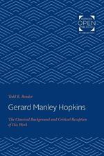 Gerard Manley Hopkins: The Classical Background and Critical Reception of His Work