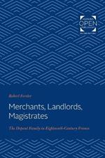 Merchants, Landlords, Magistrates: The Depont Family in Eighteenth-Century France