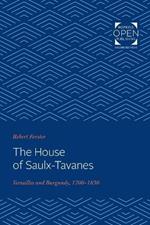 The House of Saulx-Tavanes: Versailles and Burgundy, 1700-1830