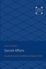 Secret Affairs: Franklin Roosevelt, Cordell Hull, and Sumner Welles