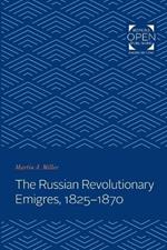 The Russian Revolutionary Emigres, 1825-1870