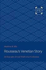 Rousseau's Venetian Story: An Essay upon Art and Truth in Les Confessions