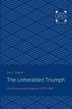 The Unheralded Triumph: City Government in America, 1870-1900