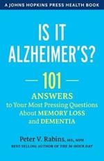 Is It Alzheimer's?: 101 Answers to Your Most Pressing Questions about Memory Loss and Dementia